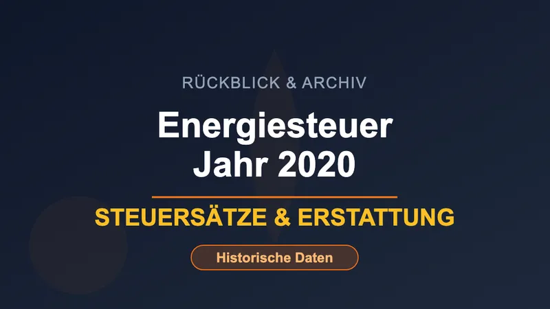 Energiesteuer 2020 - Steuersätze und Erstattung