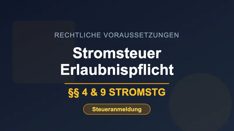Stromsteuer Erlaubnis §§ 4 und 9 StromStG